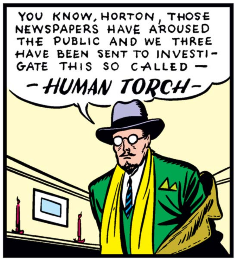A man in green with a goatee is taking his coat off while saying "You know, Horton, those newspapers have aroused the public and we three have been sent to investigate this so called - HUMAN TORCH -"